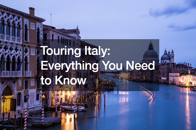 Touring Italy Everything You Need to Know