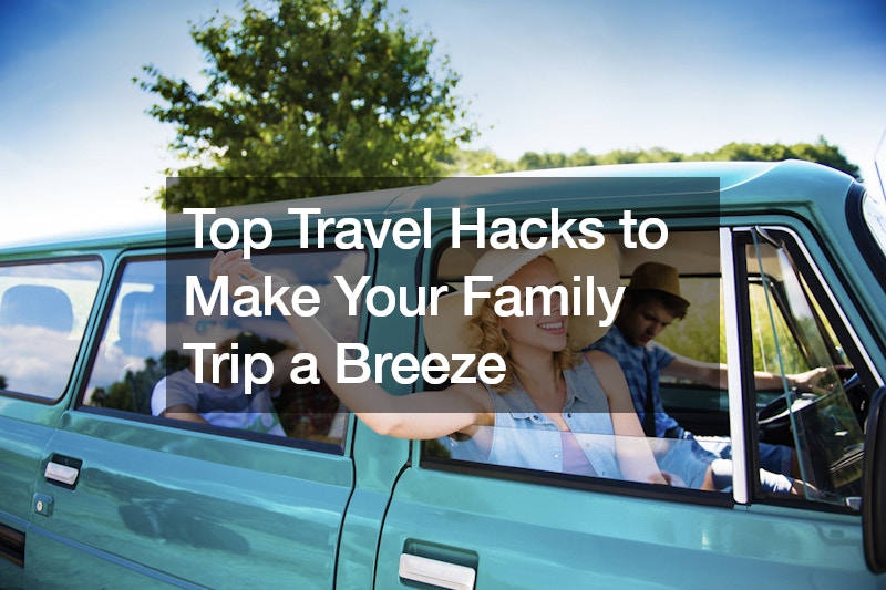 Top Travel Hacks to Make Your Family Trip a Breeze