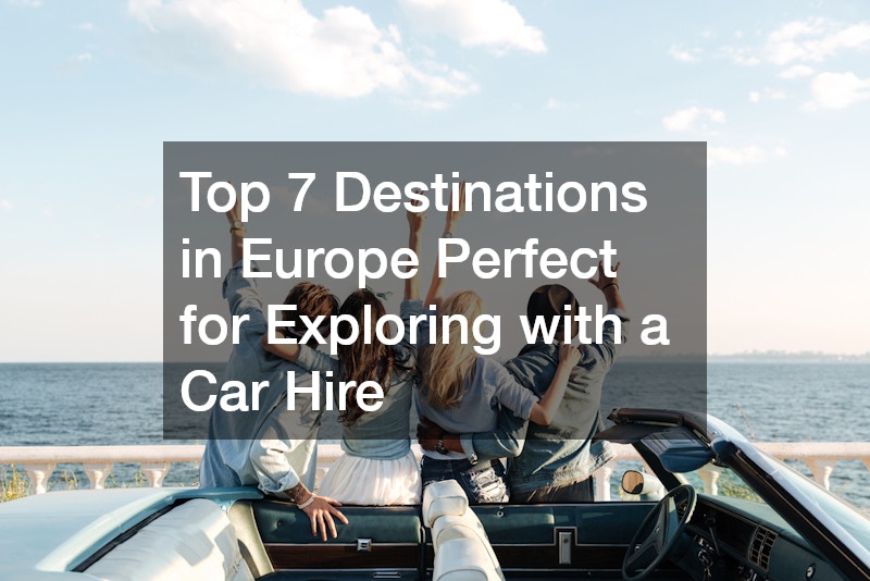 Top 7 Destinations in Europe Perfect for Exploring with a Car Hire